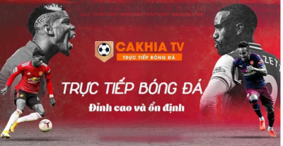 Xem bóng đá trực tuyến và lịch thi đấu Cakhiatv mới nhất